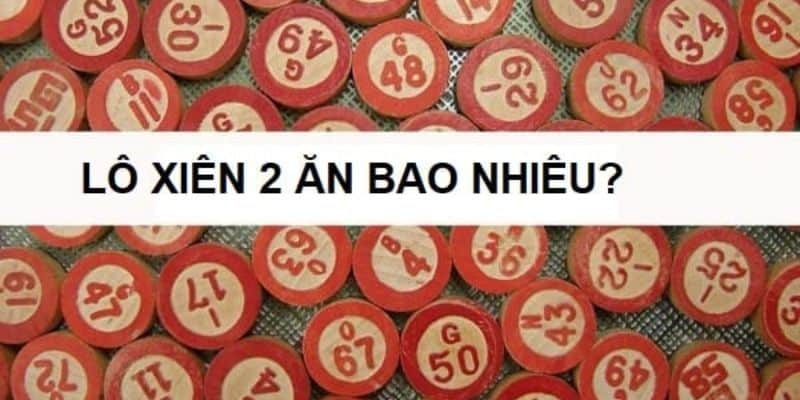 Chơi lô xiên 2 ăn bao nhiêu điểm?