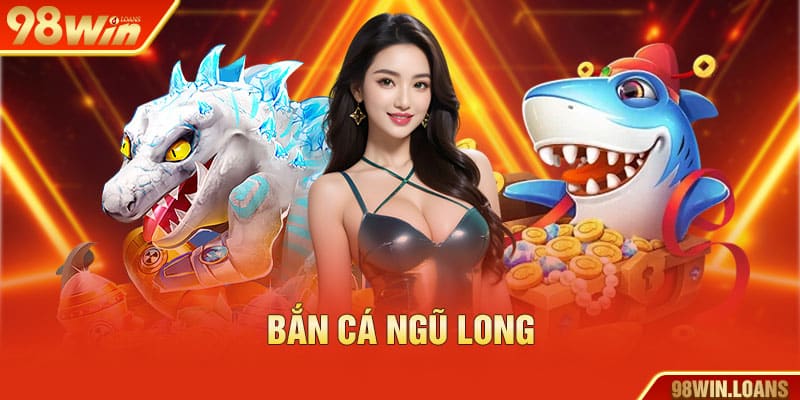 Bắn cá ngũ Long