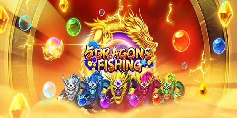 Những thông tin cơ bản cần nắm về siêu phẩm Five Dragon Fishing