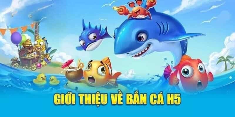 Khám phá sơ lược về tựa game bắn cá trực tuyến H5