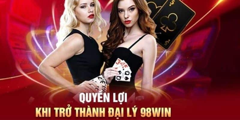 Những lợi ích khi trở thành đại lý 98win