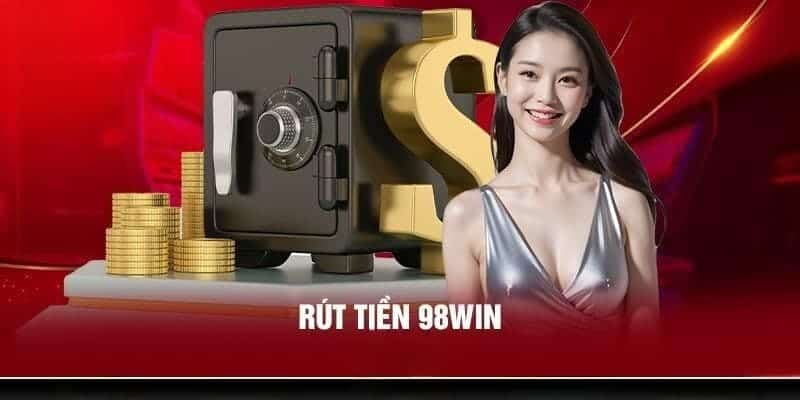 Hoạt động rút tiền 98Win chất lượng